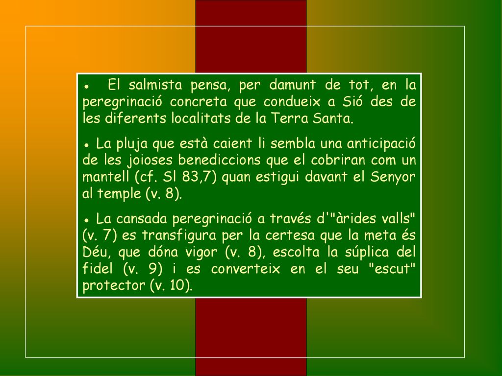 ● El salmista pensa, per damunt de tot, en la peregrinació concreta que condueix a Sió des de les diferents localitats de la Terra Santa.