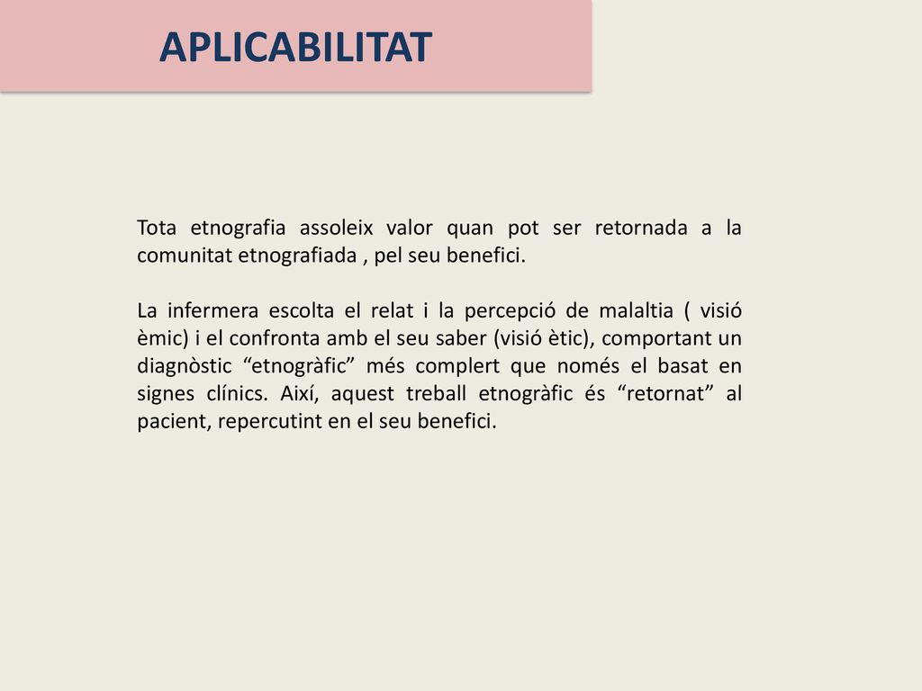 APLICABILITAT Tota etnografia assoleix valor quan pot ser retornada a la comunitat etnografiada , pel seu benefici.