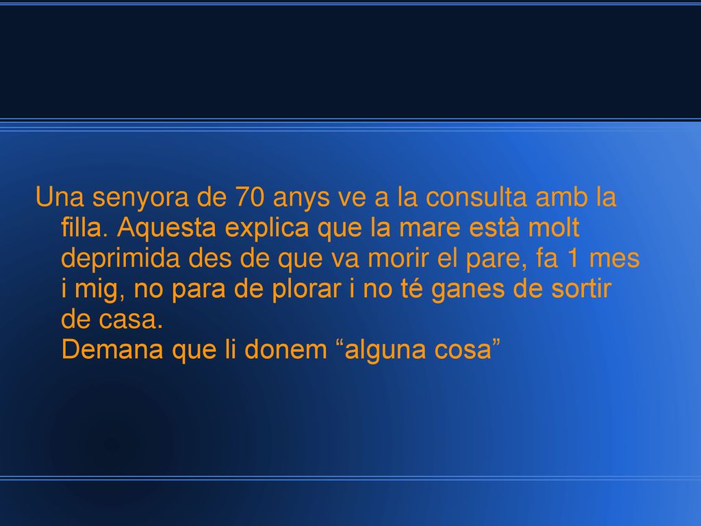 Una senyora de 70 anys ve a la consulta amb la filla