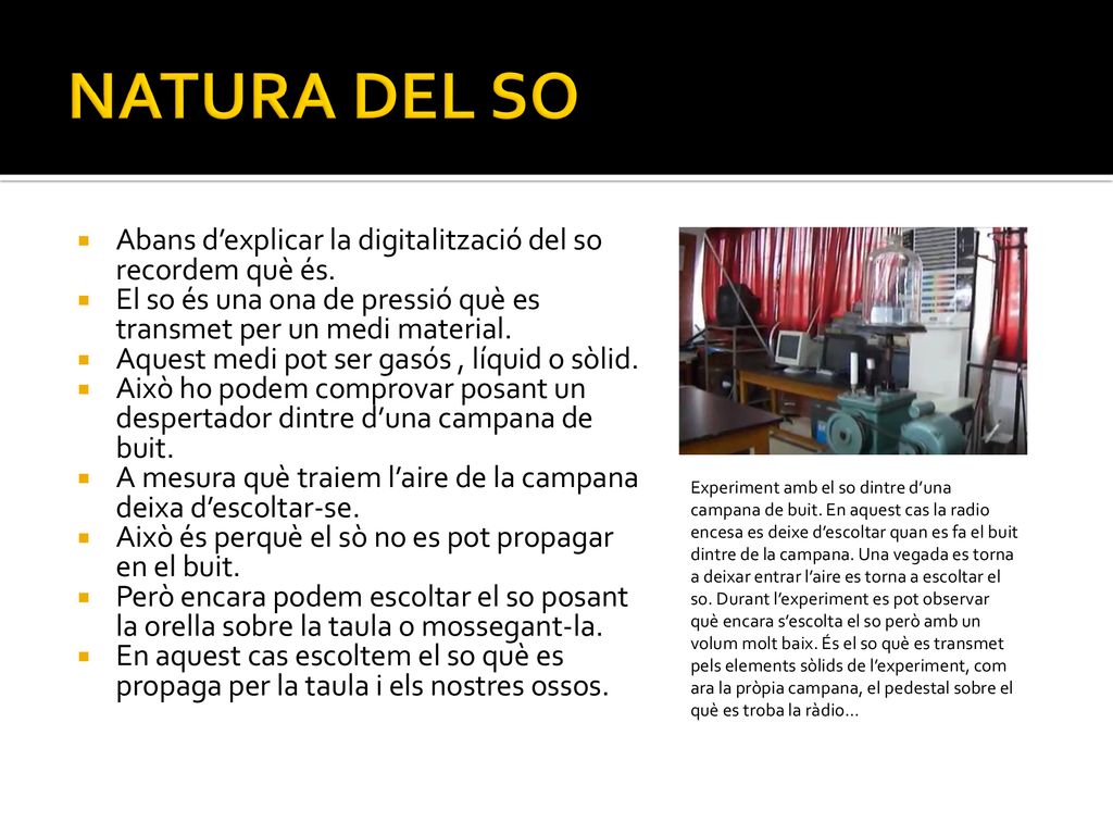 NATURA DEL SO Abans d’explicar la digitalització del so recordem què és. El so és una ona de pressió què es transmet per un medi material.