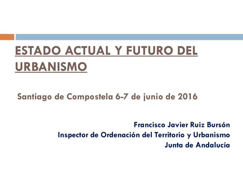 ESTADO ACTUAL Y FUTURO DEL URBANISMO Santiago de Compostela 6-7 de junio de 2016