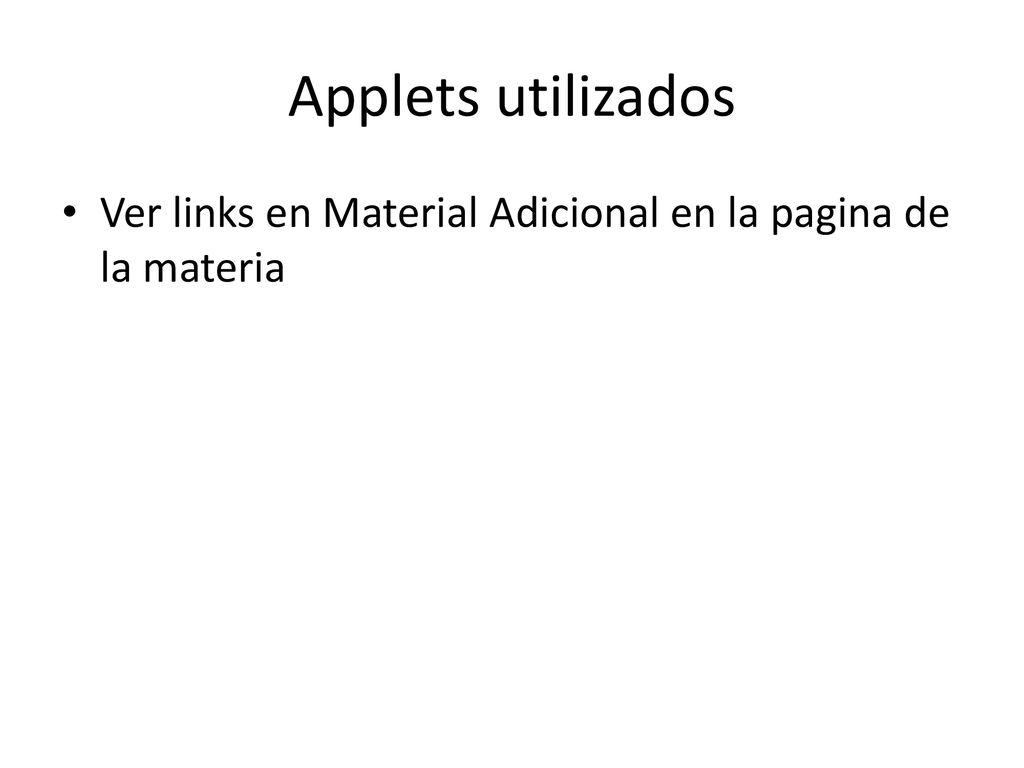 Applets utilizados Ver links en Material Adicional en la pagina de la materia