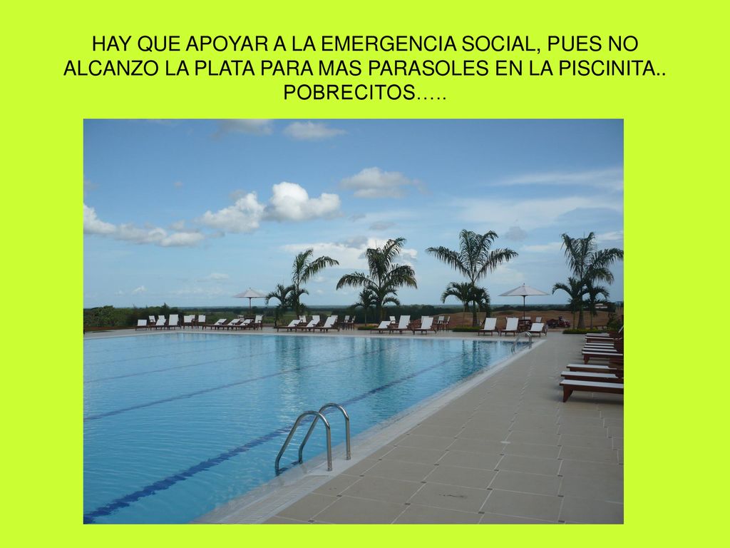HAY QUE APOYAR A LA EMERGENCIA SOCIAL, PUES NO ALCANZO LA PLATA PARA MAS PARASOLES EN LA PISCINITA..