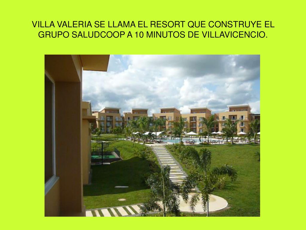 VILLA VALERIA SE LLAMA EL RESORT QUE CONSTRUYE EL GRUPO SALUDCOOP A 10 MINUTOS DE VILLAVICENCIO.