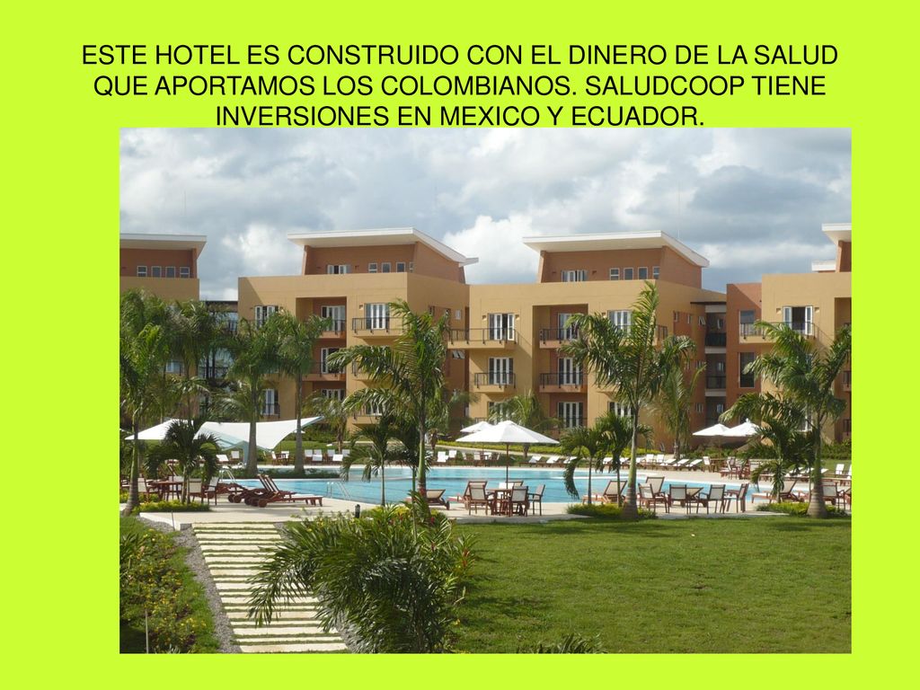 ESTE HOTEL ES CONSTRUIDO CON EL DINERO DE LA SALUD QUE APORTAMOS LOS COLOMBIANOS.