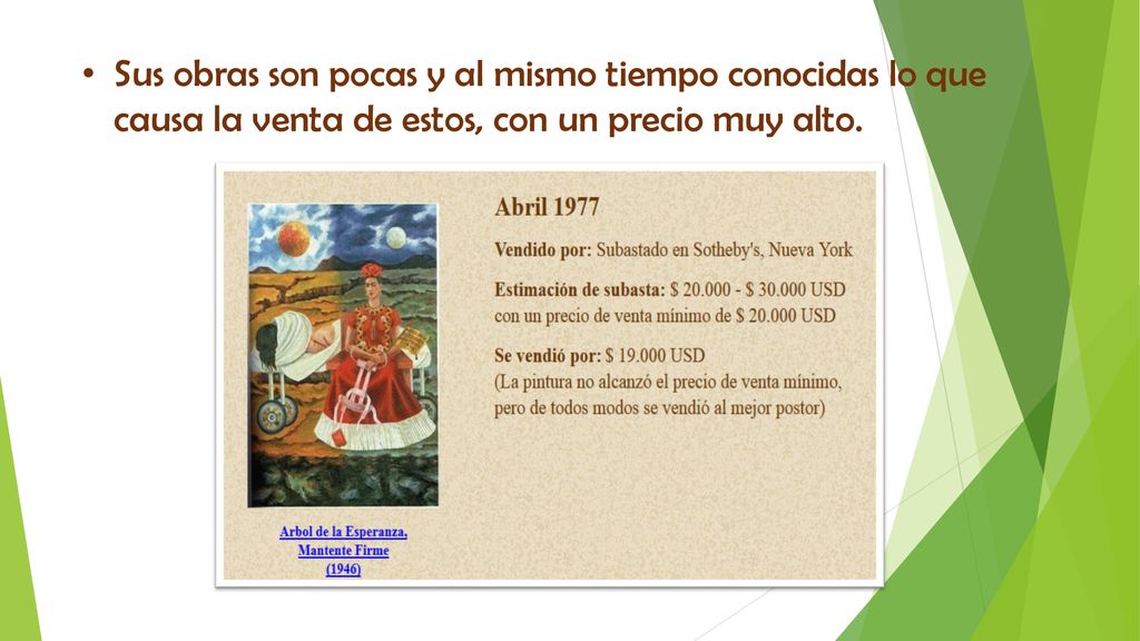 Sus obras son pocas y al mismo tiempo conocidas lo que causa la venta de estos, con un precio muy alto.