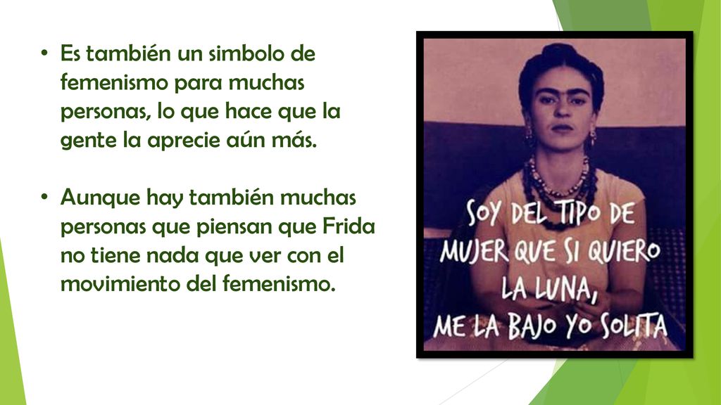 Es también un simbolo de femenismo para muchas personas, lo que hace que la gente la aprecie aún más.
