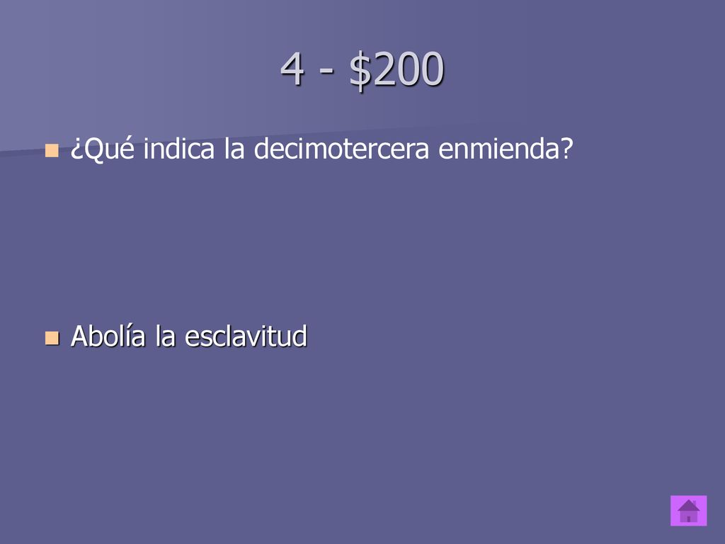 4 - $200 ¿Qué indica la decimotercera enmienda Abolía la esclavitud