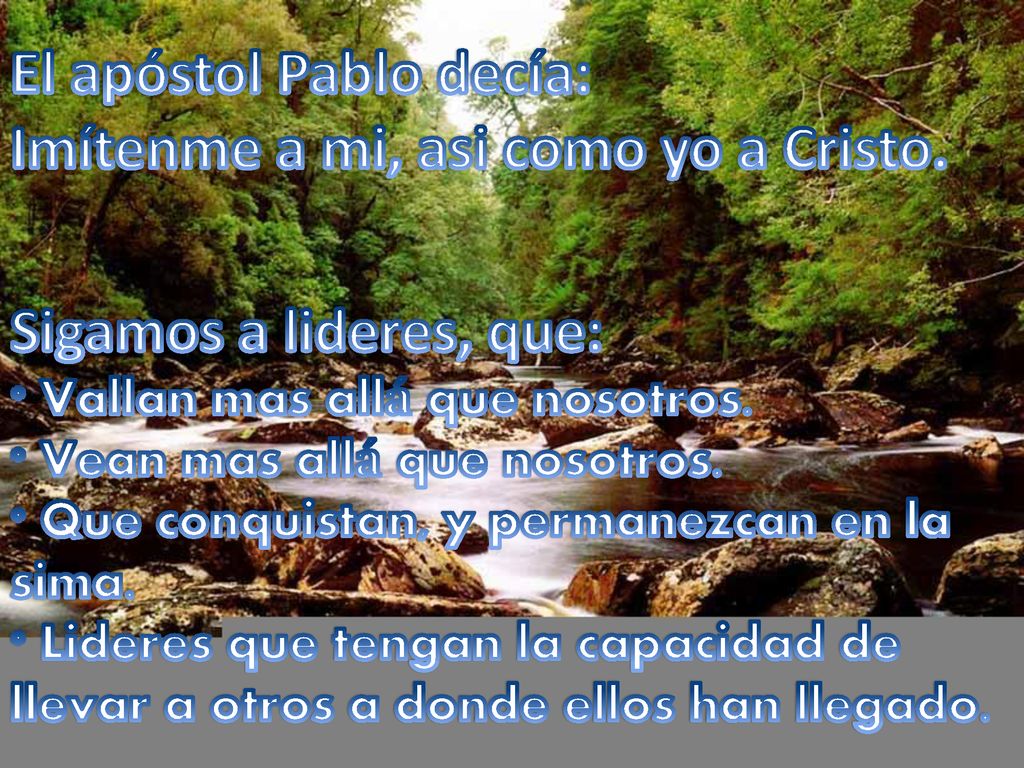 El apóstol Pablo decía: Imítenme a mi, asi como yo a Cristo.