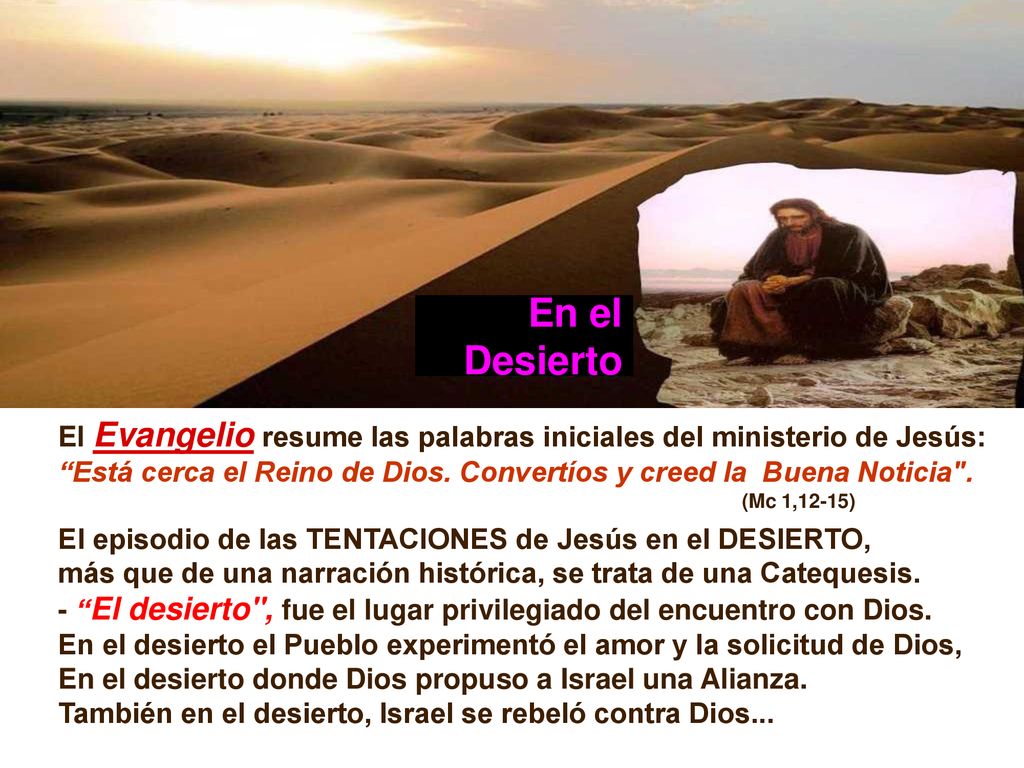 En el Desierto. El Evangelio resume las palabras iniciales del ministerio de Jesús: