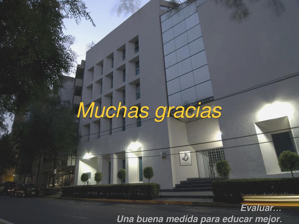 Muchas gracias Evaluar… Una buena medida para educar mejor.