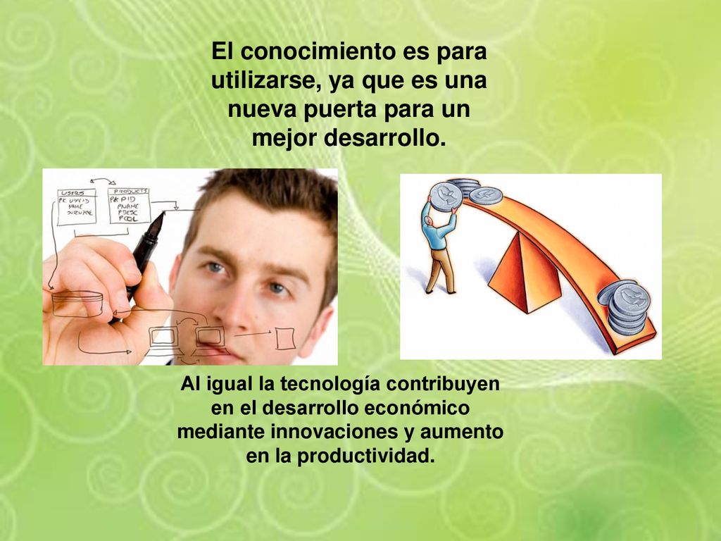 El conocimiento es para utilizarse, ya que es una nueva puerta para un mejor desarrollo.