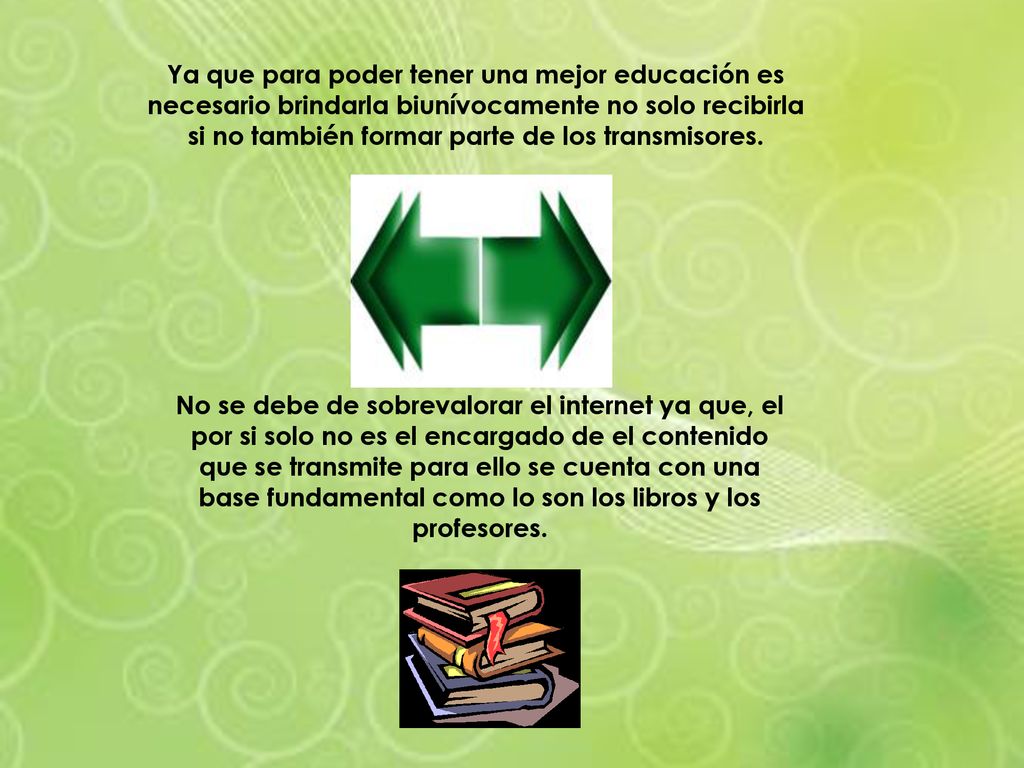 Ya que para poder tener una mejor educación es necesario brindarla biunívocamente no solo recibirla si no también formar parte de los transmisores.