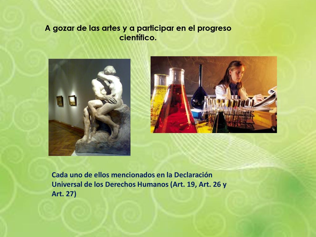 A gozar de las artes y a participar en el progreso científico.
