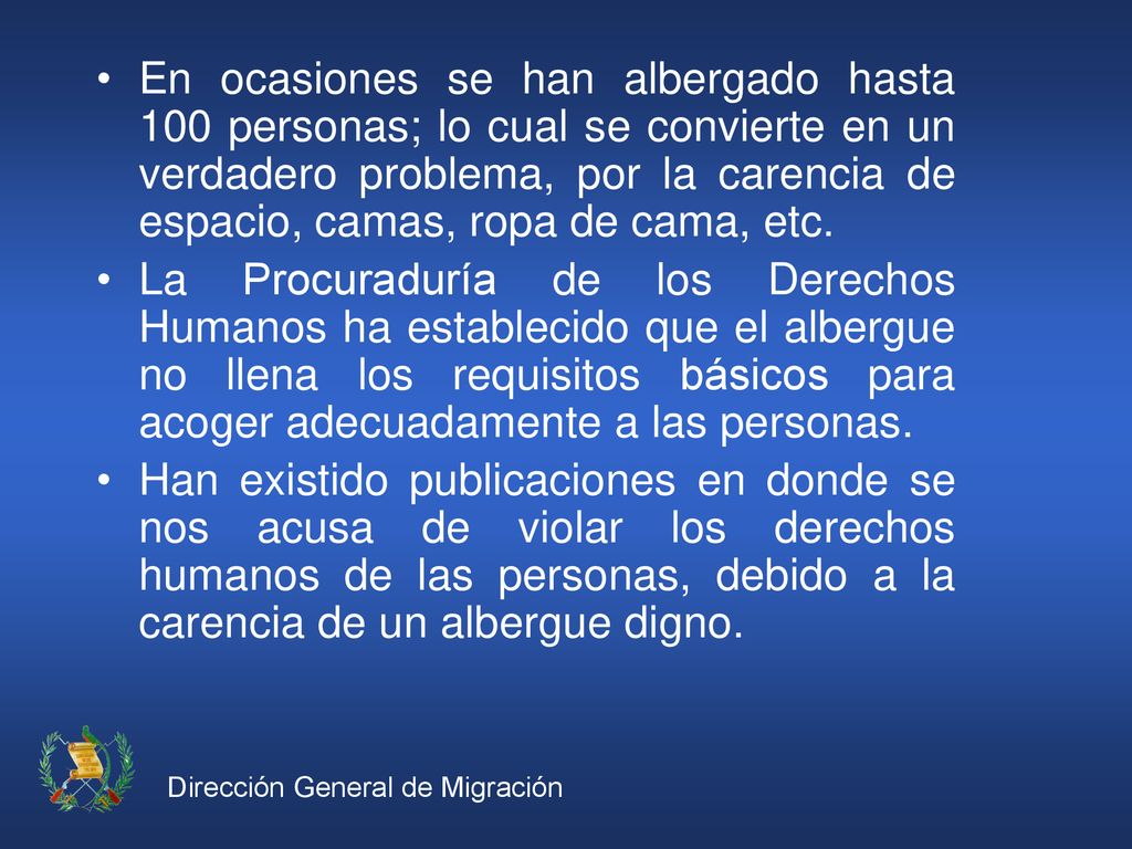 En ocasiones se han albergado hasta 100 personas; lo cual se convierte en un verdadero problema, por la carencia de espacio, camas, ropa de cama, etc.