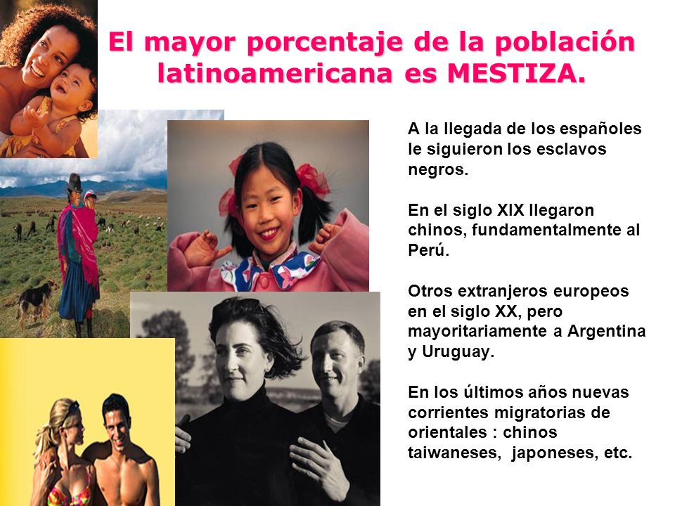 El mayor porcentaje de la población latinoamericana es MESTIZA.