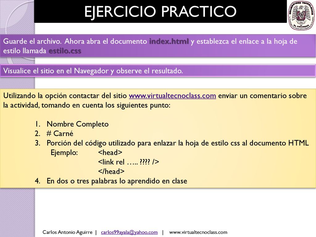 EJERCICIO PRACTICO Guarde el archivo. Ahora abra el documento index.html y establezca el enlace a la hoja de estilo llamada estilo.css.