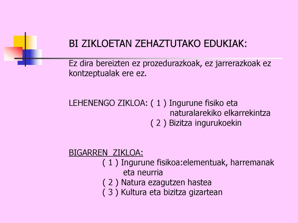 BI ZIKLOETAN ZEHAZTUTAKO EDUKIAK: Ez dira bereizten ez prozedurazkoak, ez jarrerazkoak ez kontzeptualak ere ez.