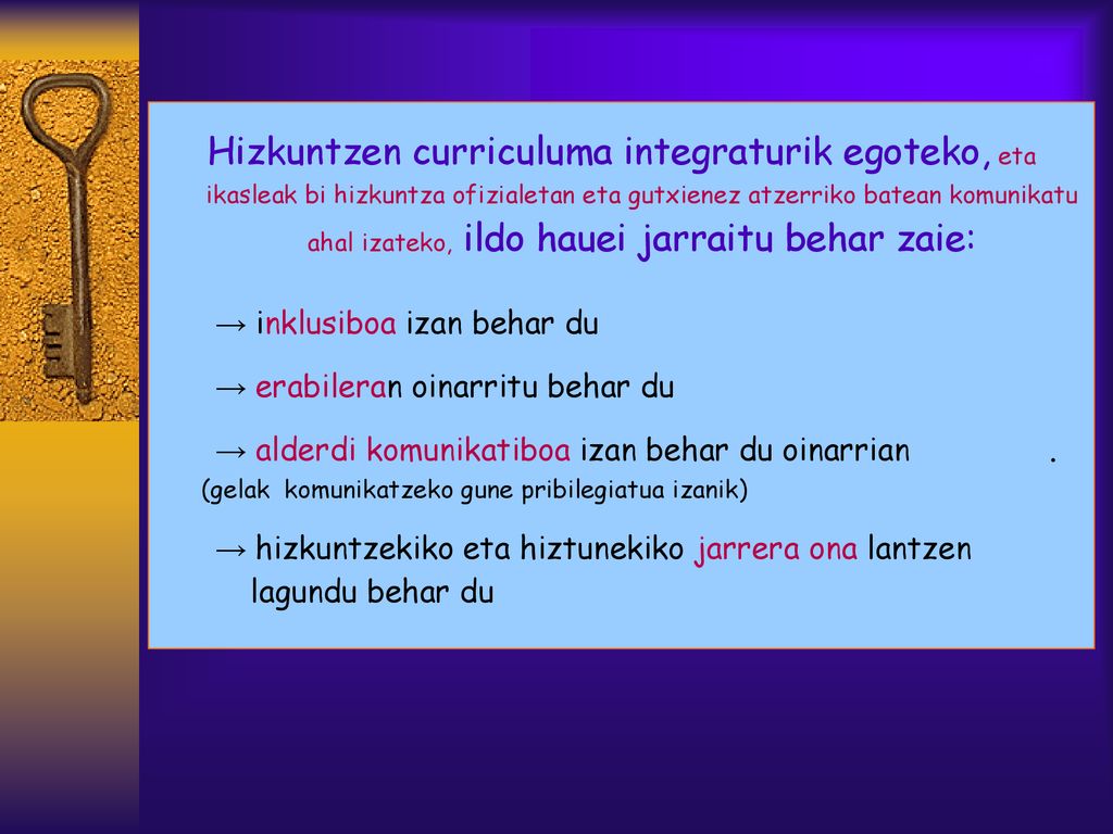 Hizkuntzen curriculuma integraturik egoteko, eta ikasleak bi hizkuntza ofizialetan eta gutxienez atzerriko batean komunikatu ahal izateko, ildo hauei jarraitu behar zaie:
