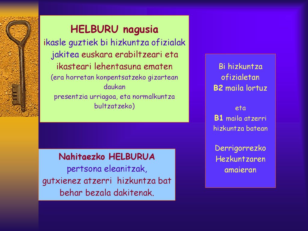 HELBURU nagusia ikasle guztiek bi hizkuntza ofizialak jakitea euskara erabiltzeari eta ikasteari lehentasuna ematen.