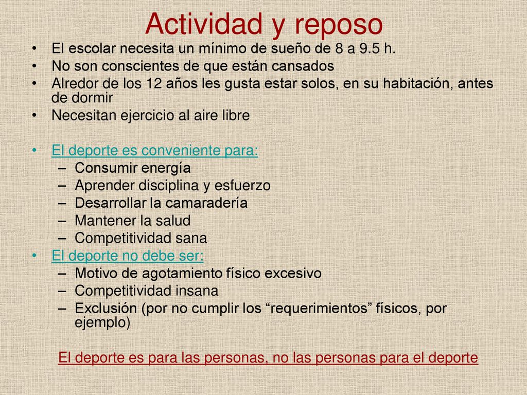 Actividad y reposo El escolar necesita un mínimo de sueño de 8 a 9.5 h. No son conscientes de que están cansados.