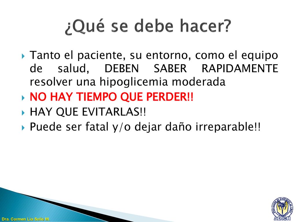 ¿Qué se debe hacer Tanto el paciente, su entorno, como el equipo de salud, DEBEN SABER RAPIDAMENTE resolver una hipoglicemia moderada.