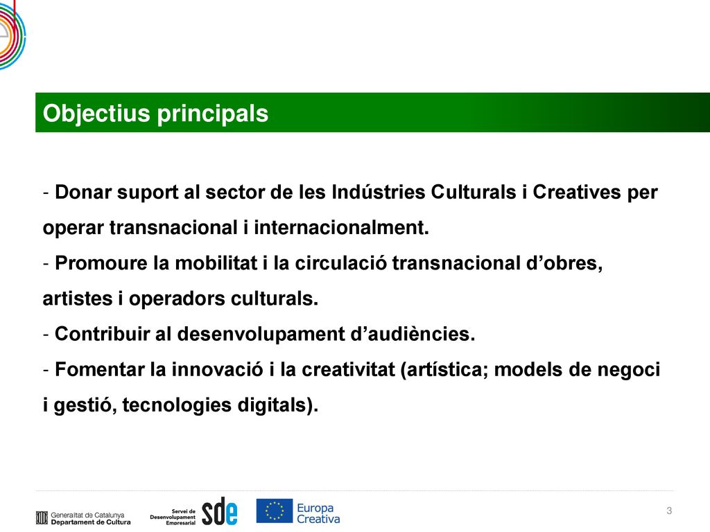 Objectius principals Donar suport al sector de les Indústries Culturals i Creatives per operar transnacional i internacionalment.