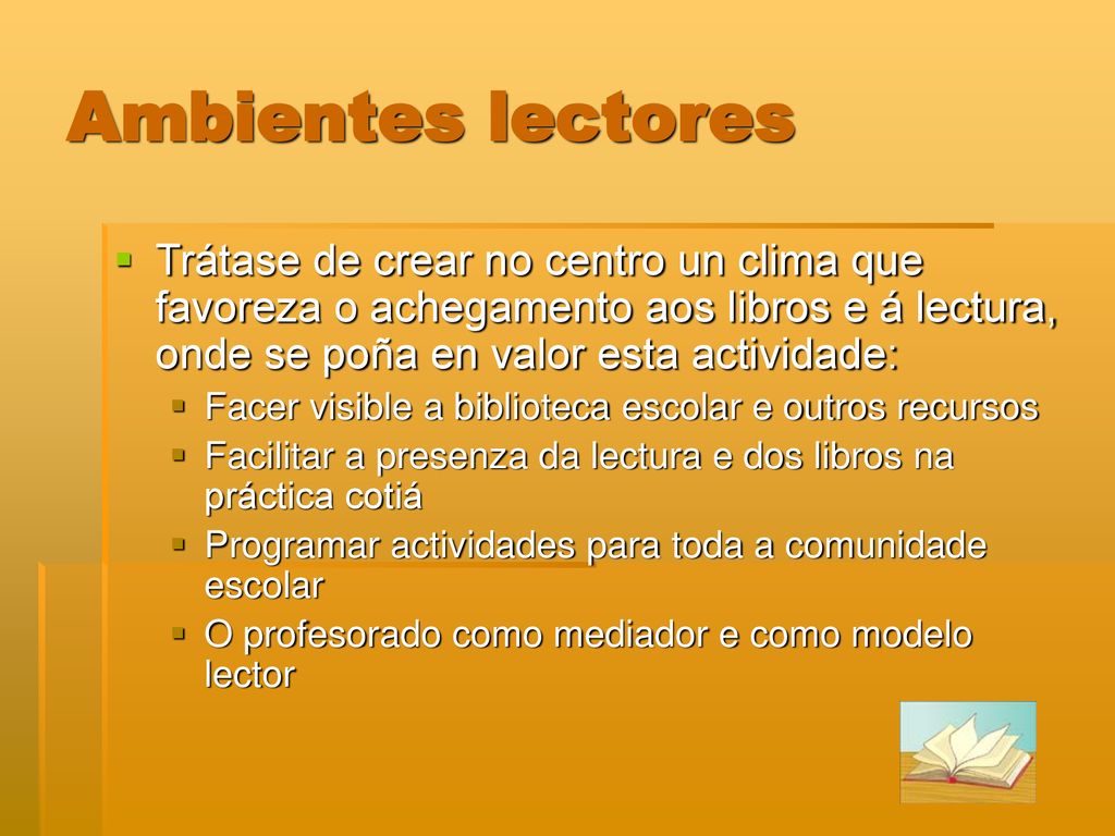 Ambientes lectores Trátase de crear no centro un clima que favoreza o achegamento aos libros e á lectura, onde se poña en valor esta actividade: