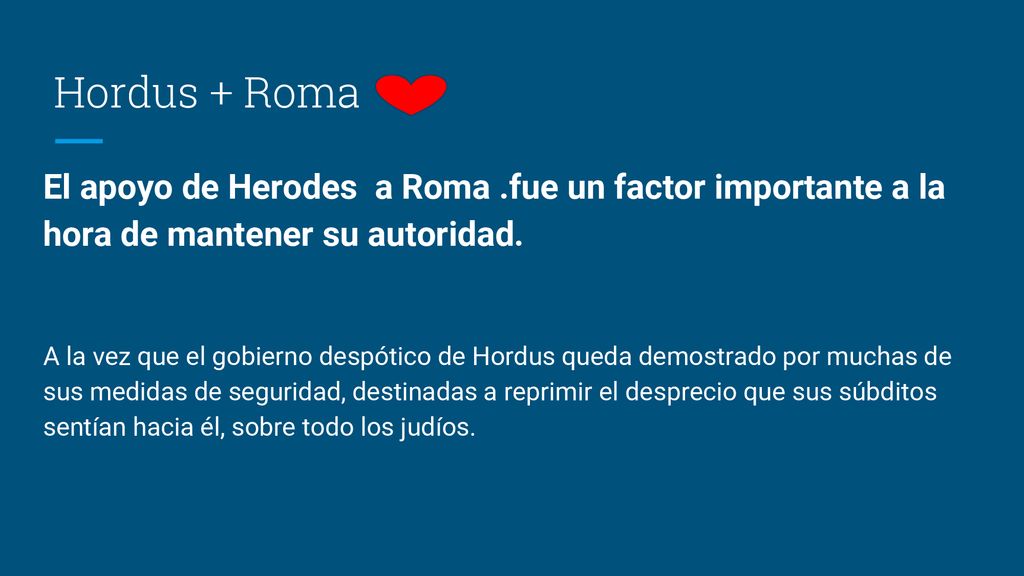 Hordus + Roma El apoyo de Herodes a Roma .fue un factor importante a la hora de mantener su autoridad.