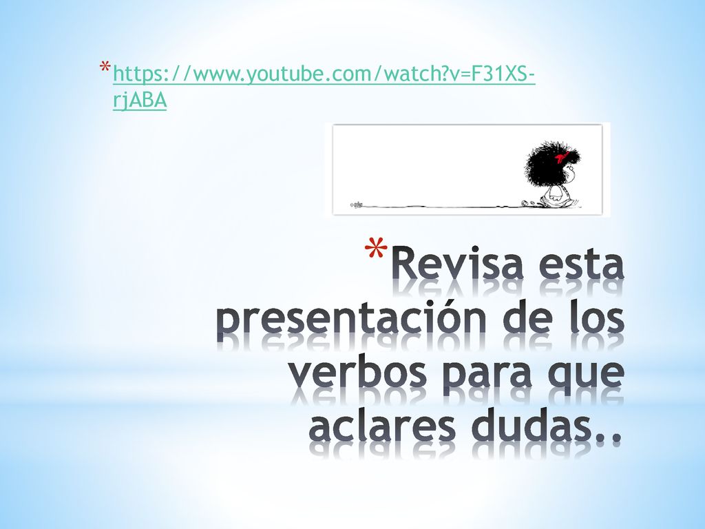 Revisa esta presentación de los verbos para que aclares dudas..