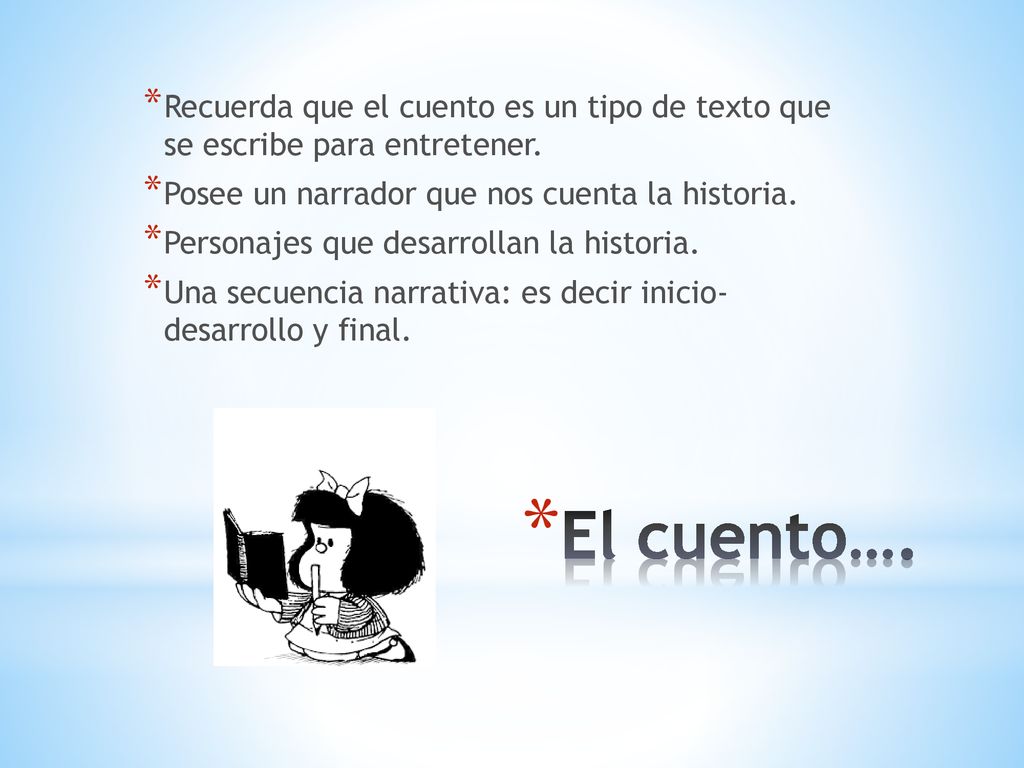 Recuerda que el cuento es un tipo de texto que se escribe para entretener.