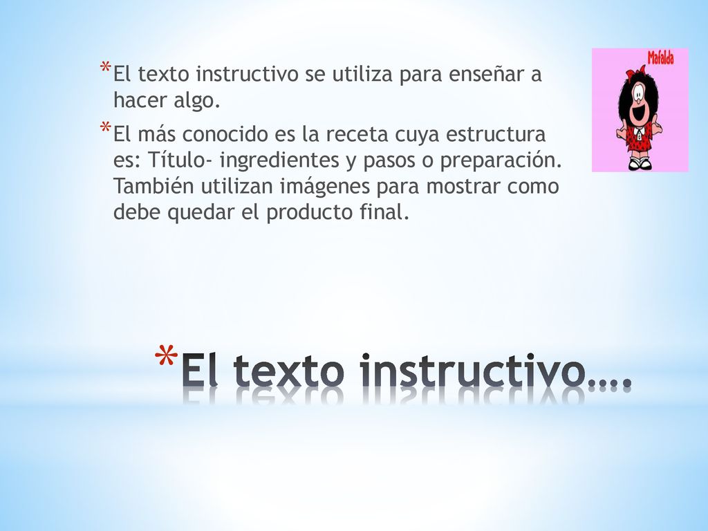 El texto instructivo se utiliza para enseñar a hacer algo.