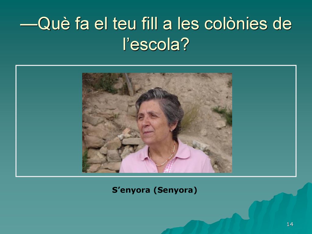 —Què fa el teu fill a les colònies de l’escola