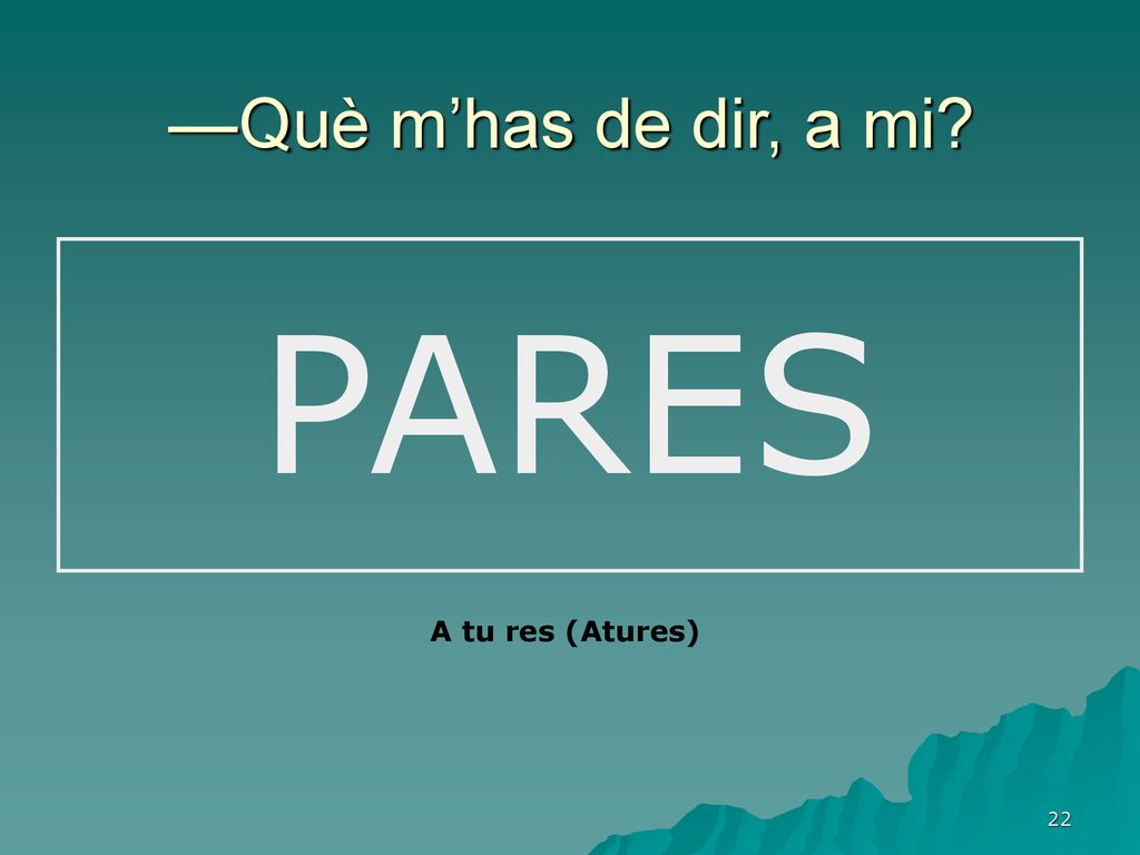 —Què m’has de dir, a mi PARES A tu res (Atures)