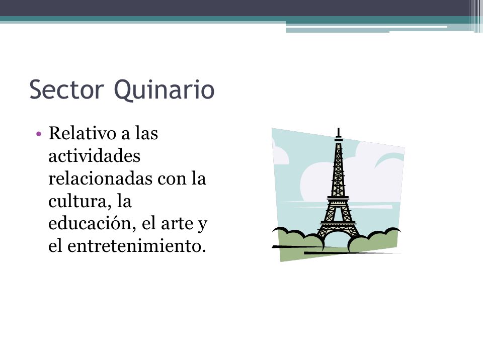 Sector Quinario Relativo a las actividades relacionadas con la cultura, la educación, el arte y el entretenimiento.