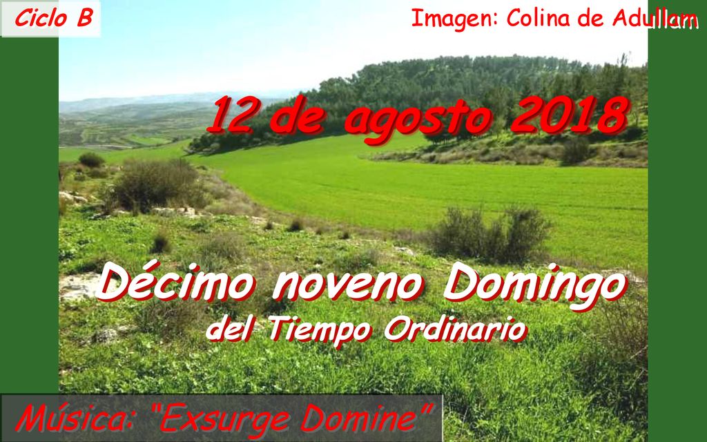 12 de agosto 2018 Décimo noveno Domingo del Tiempo Ordinario Ciclo B