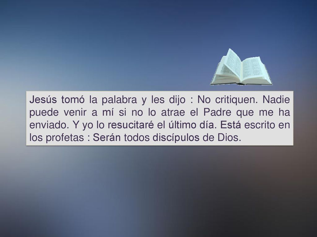 Jesús tomó la palabra y les dijo : No critiquen
