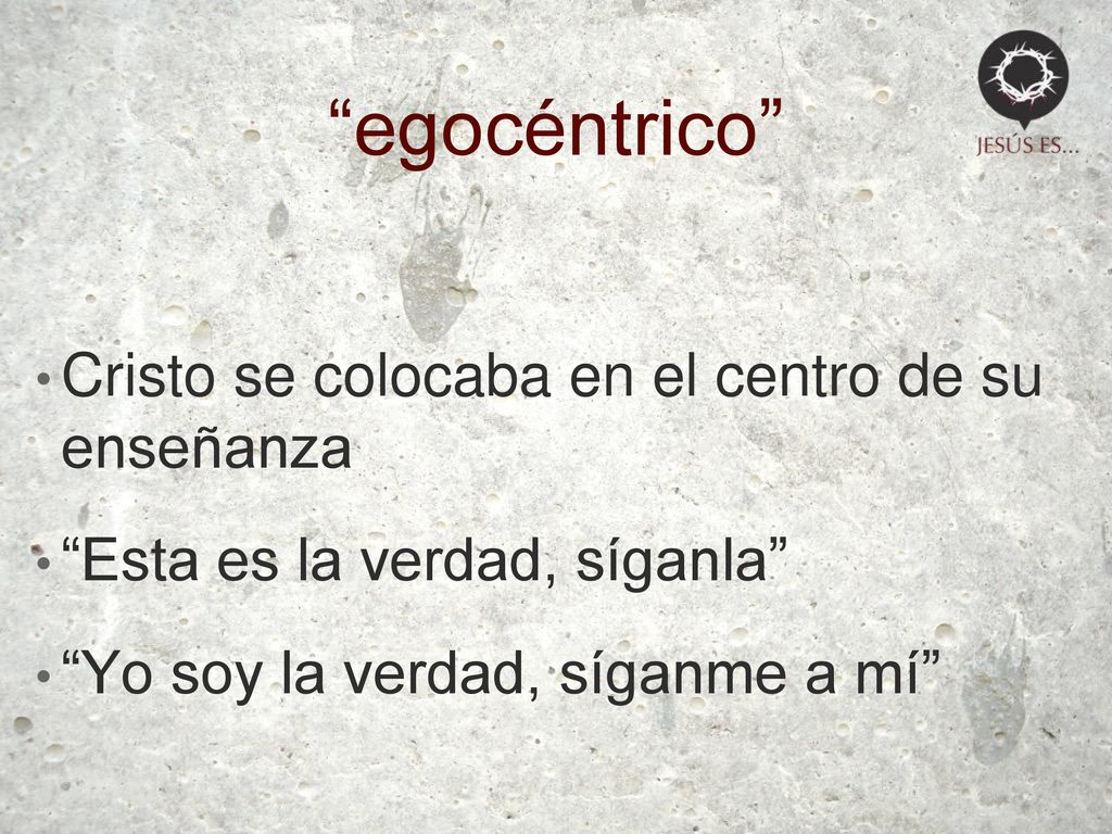 egocéntrico Cristo se colocaba en el centro de su enseñanza