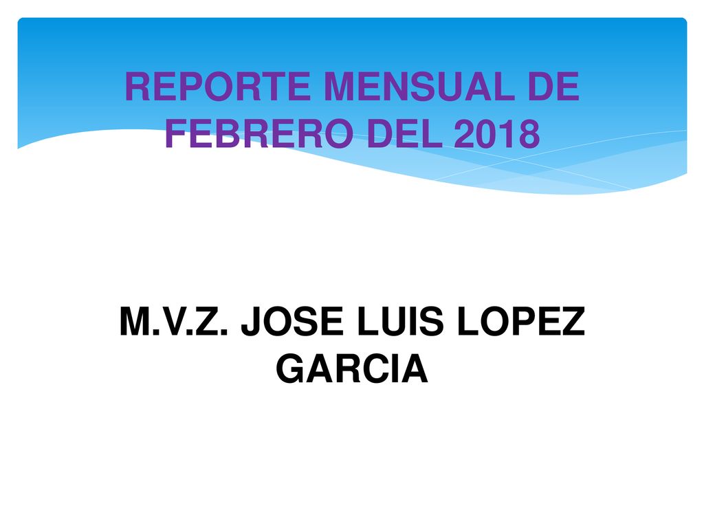 REPORTE MENSUAL DE FEBRERO DEL 2018 M.V.Z. JOSE LUIS LOPEZ GARCIA