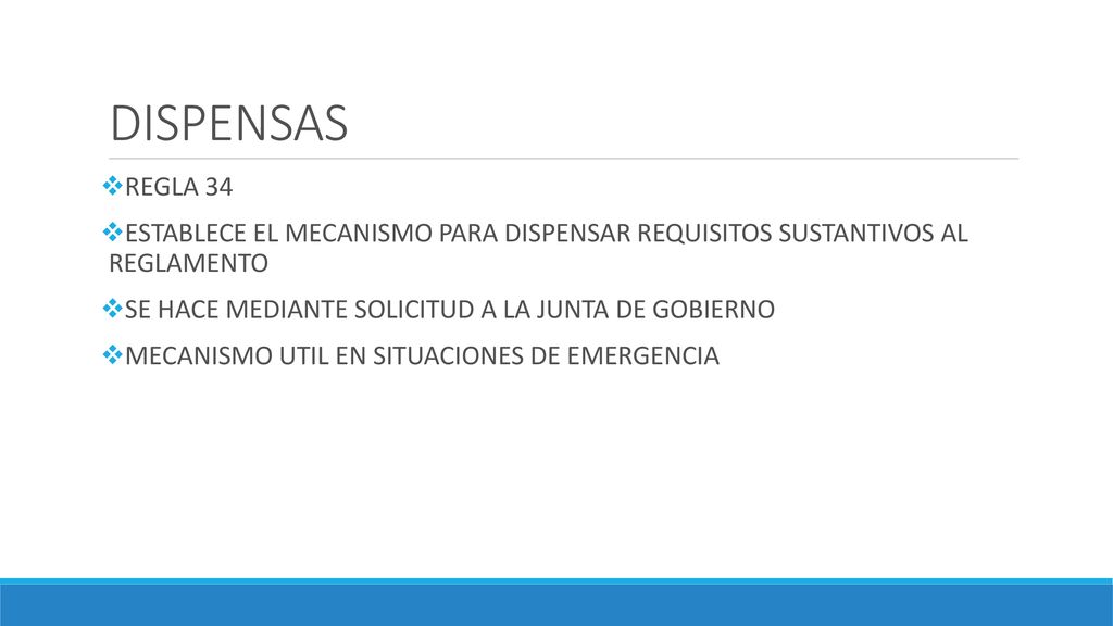 DISPENSAS REGLA 34. ESTABLECE EL MECANISMO PARA DISPENSAR REQUISITOS SUSTANTIVOS AL REGLAMENTO. SE HACE MEDIANTE SOLICITUD A LA JUNTA DE GOBIERNO.