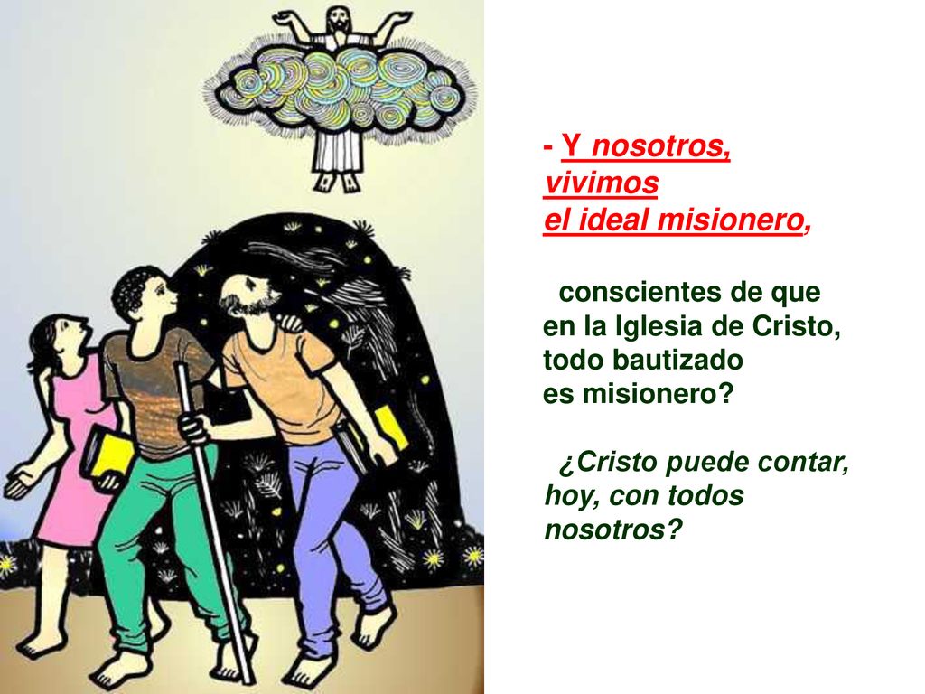 - Y nosotros, vivimos el ideal misionero, conscientes de que