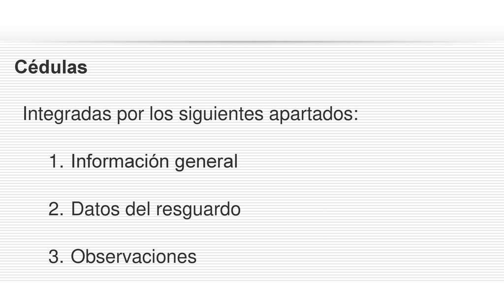Cédulas Integradas por los siguientes apartados: Información general.