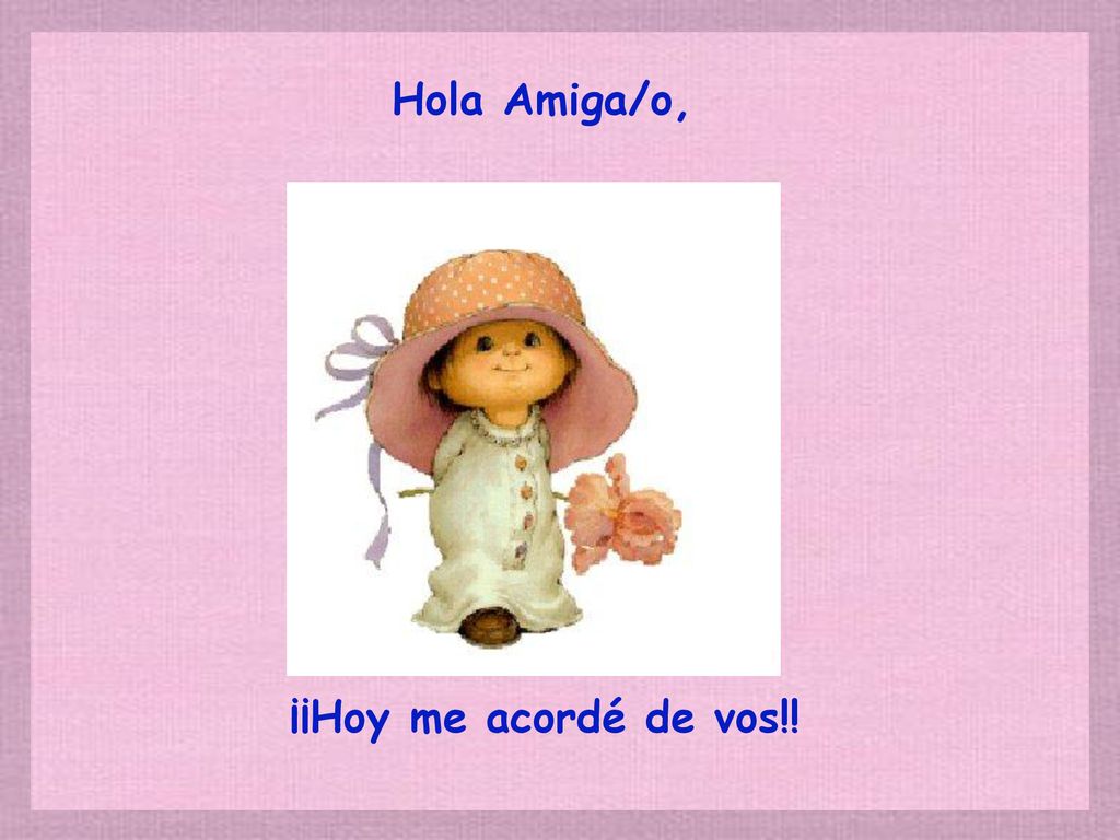 Hola Amiga/o, ¡¡Hoy me acordé de vos!!