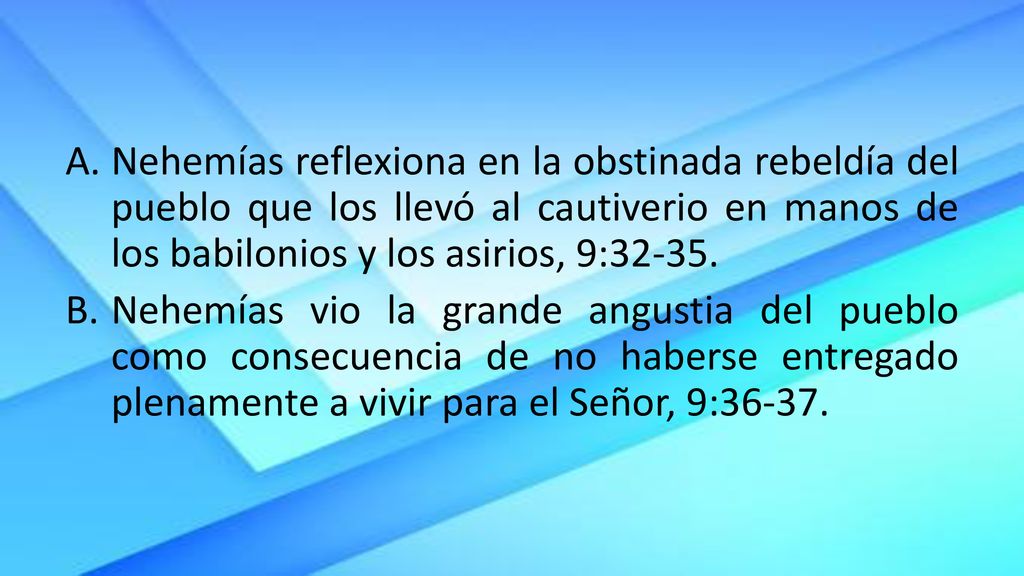 Nehemías reflexiona en la obstinada rebeldía del pueblo que los llevó al cautiverio en manos de los babilonios y los asirios, 9:32-35.