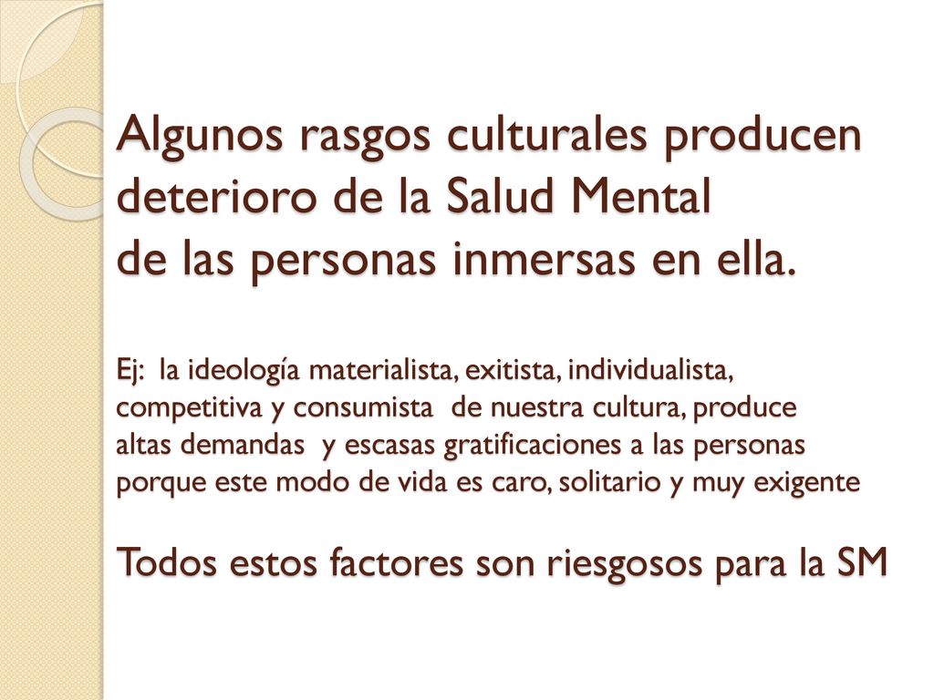 Algunos rasgos culturales producen deterioro de la Salud Mental de las personas inmersas en ella.