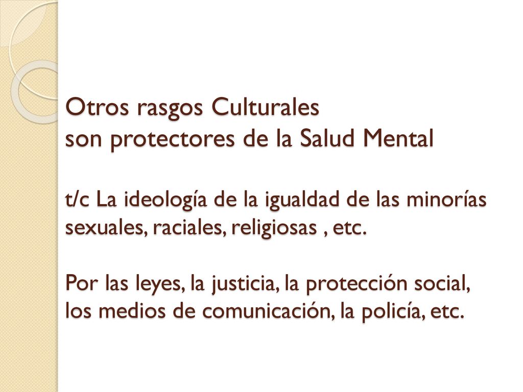 Otros rasgos Culturales son protectores de la Salud Mental t/c La ideología de la igualdad de las minorías sexuales, raciales, religiosas , etc.