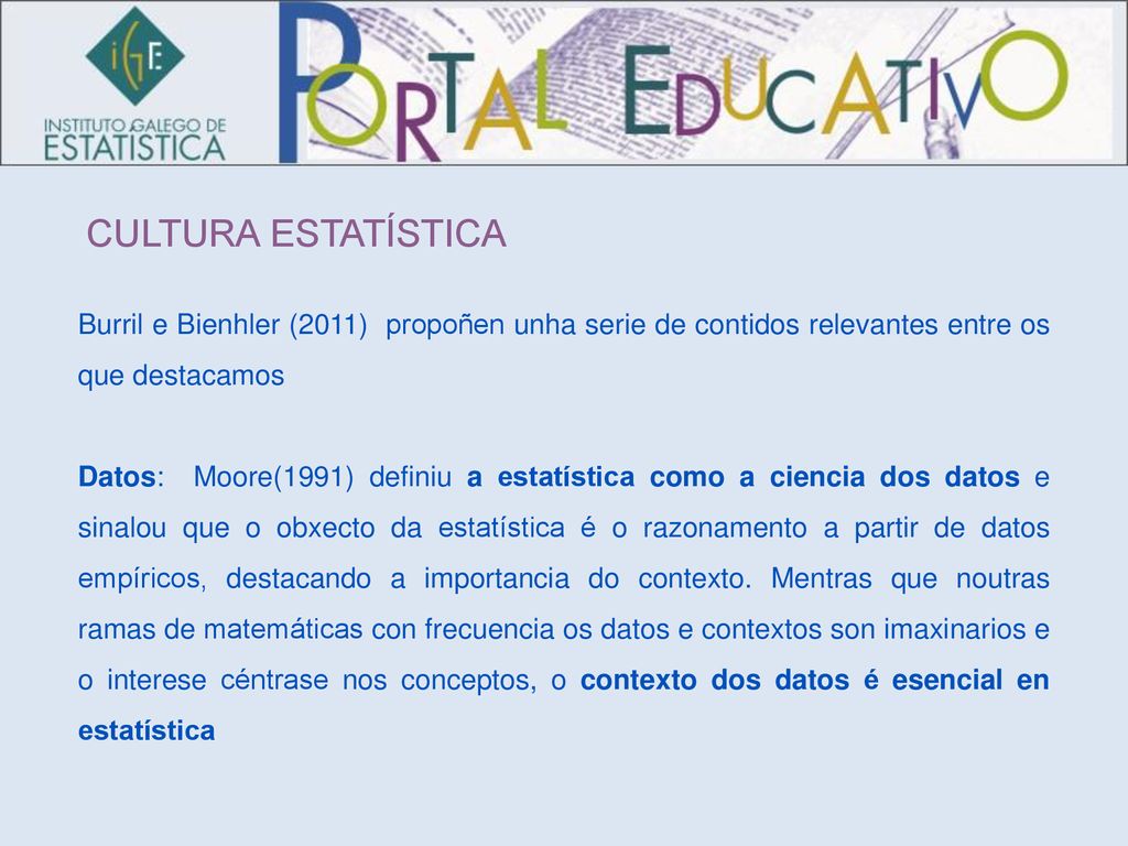 CULTURA ESTATÍSTICA Burril e Bienhler (2011) propoñen unha serie de contidos relevantes entre os que destacamos.