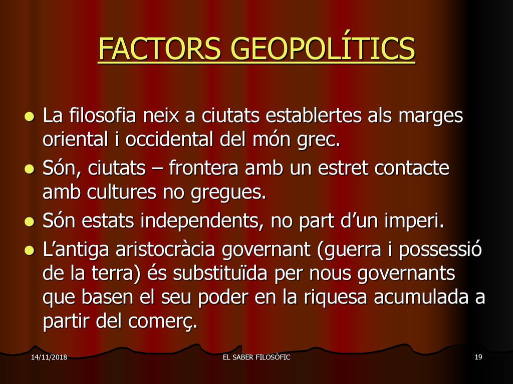 14/11/2018 FACTORS GEOPOLÍTICS. La filosofia neix a ciutats establertes als marges oriental i occidental del món grec.