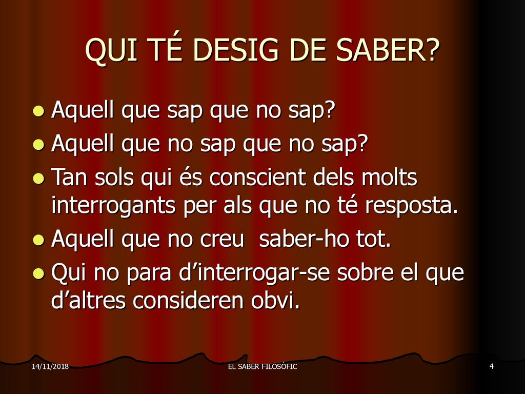 QUI TÉ DESIG DE SABER Aquell que sap que no sap