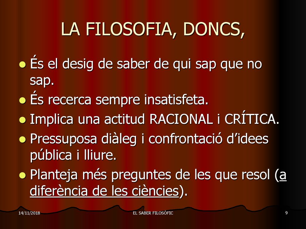 LA FILOSOFIA, DONCS, És el desig de saber de qui sap que no sap.